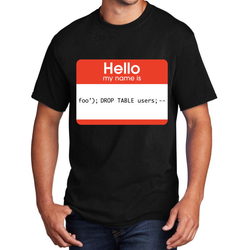 Hello My Name Is Sql Injection Basic T-shirt | Artistshot