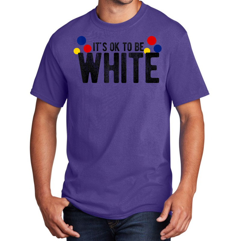 It's Ok To Be White Gift For Funny Political Conservative T Shirt Basic T-shirt | Artistshot