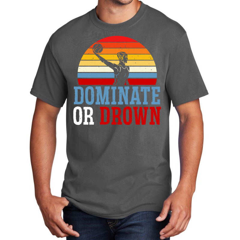 Dominate Or Drown Water Polo Athlete Pullover Hoodie Basic T-shirt by cm-arts | Artistshot