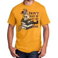 Halloween Costume Gift Ideas Don't Make Me Get My Spell Book Basic T-shirt | Artistshot