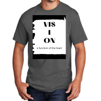 Vision A Function Of Heart Gift Basic T-shirt | Artistshot