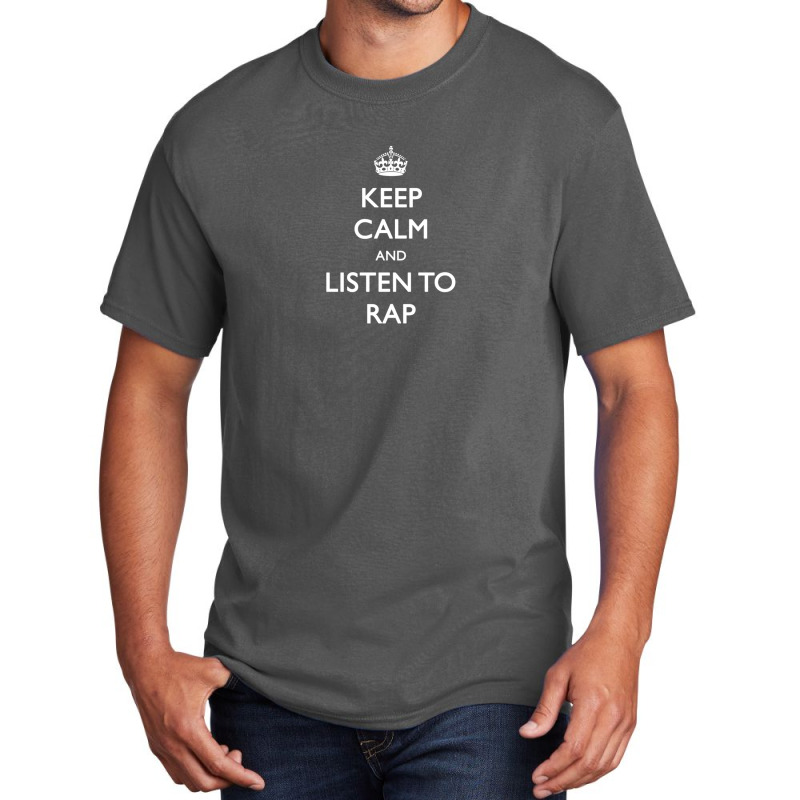 Keep Calm And Listen To Rap Basic T-shirt | Artistshot