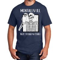 Mentally Ill But Totally Chill Skeleton Halloween Costume Basic T-shirt | Artistshot