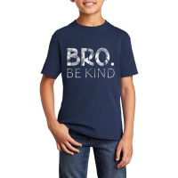 Bro Be Kind Kindness Inspirational Quote Positive Thinking Basic Youth T-shirt | Artistshot