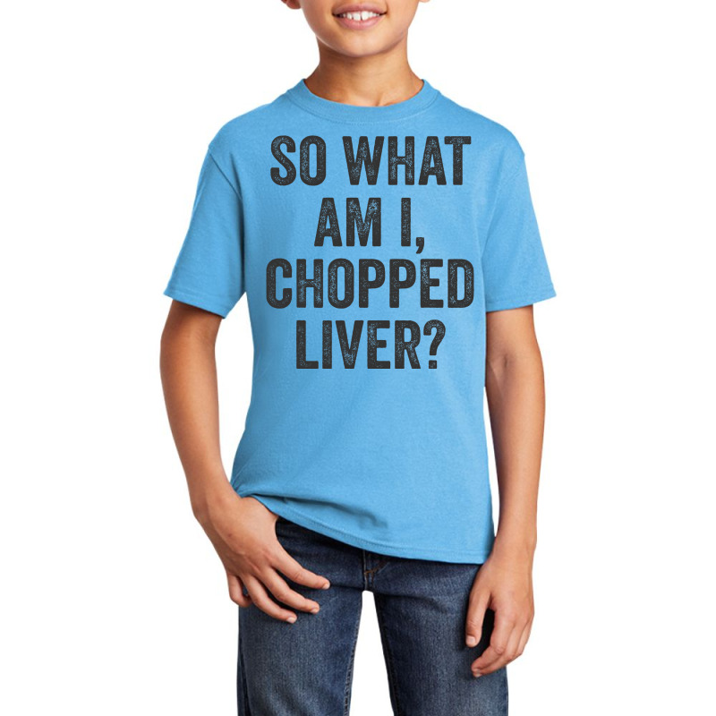 So What Am I Chopped Liver Funny Jewish Phrase Quote Saying Basic Youth T-shirt | Artistshot