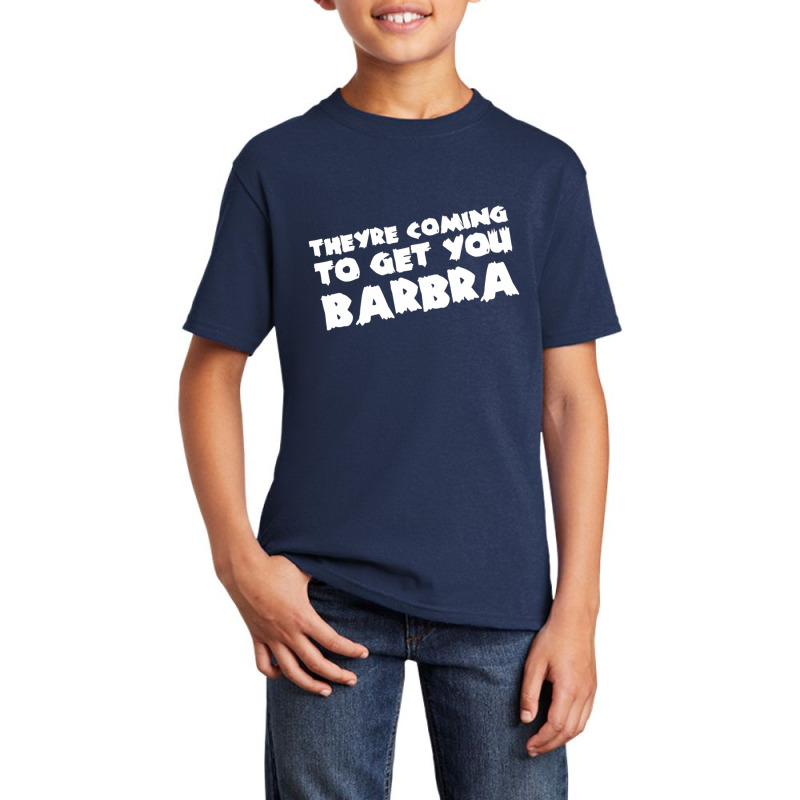 They're Coming To Get You Barbra Basic Youth T-shirt | Artistshot