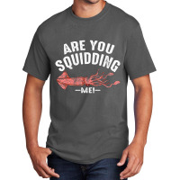 Cool Are You Squidding Me! Squid Fish Lover Basic T-shirt | Artistshot