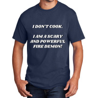 I Am A Scary And Powerful Fire Demon Basic T-shirt | Artistshot