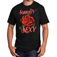 Sobriety Is Sexy Inspirational Recovery Sober Quote Rose Basic T-shirt | Artistshot