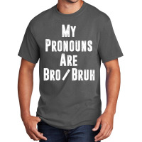 Mens My Pronouns Are Bro Bruh Politically Incorrect Quote Basic T-shirt | Artistshot