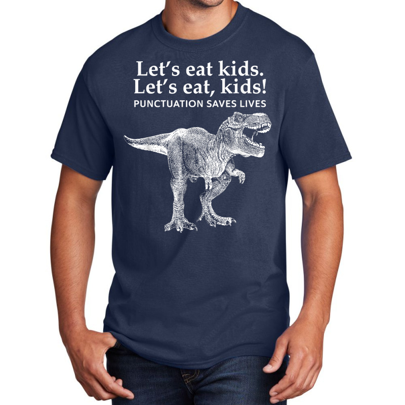 Lets Eat Kids Punctuation Saves Lives Dinosaur Funny Teacher T Shirt Basic T-shirt | Artistshot