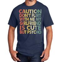 Caution Dont Flirt With Me My Girlfriend Is Cute Funny Gift Basic T-shirt | Artistshot