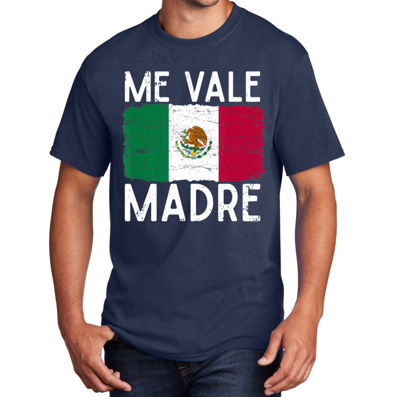 Me Vale Madre Spanish Slang Quote Mexican Flag Basic T-shirt by cm-arts | Artistshot