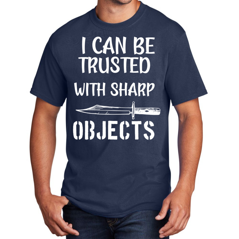 I Can Be Trusted With Sharp Objects   (5) Basic T-shirt | Artistshot