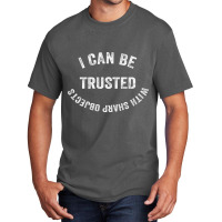 I Can Be Trusted With Sharp Objects Basic T-shirt | Artistshot