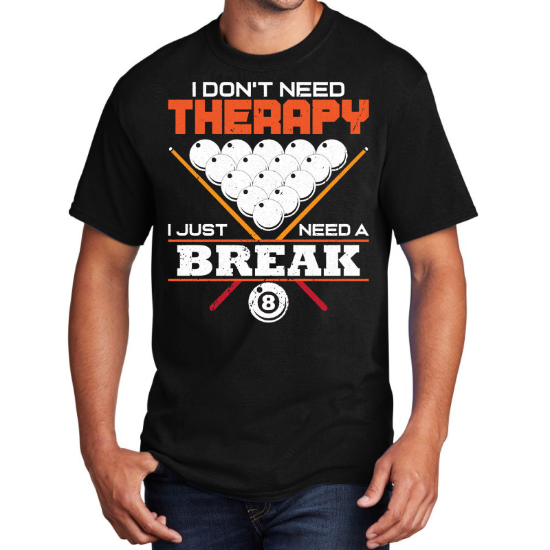 I Don`t Need Therapy I Pool Billiard I Snooker I Billiard Pullover Hoo Basic T-shirt | Artistshot