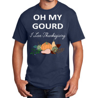 Thanksgiving Turkey Oh My Ground I Love Thanksgiving Basic T-shirt | Artistshot