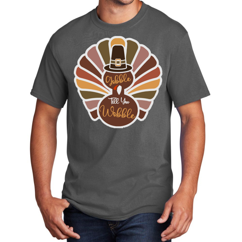 Thanksgiving Turkey Thanksgiving Turkey - Gobble Till You Wobble Basic T-shirt | Artistshot