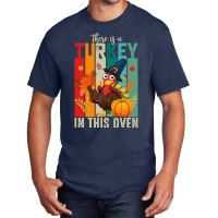 Thanksgiving Turkey There Is A Turkey In This Oven Basic T-shirt | Artistshot