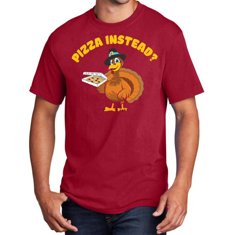 Thanksgiving Turkeypizza Instead Basic T-shirt | Artistshot