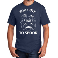 Too Cute To Spook T O O C U T E T O S P O O K Basic T-shirt | Artistshot