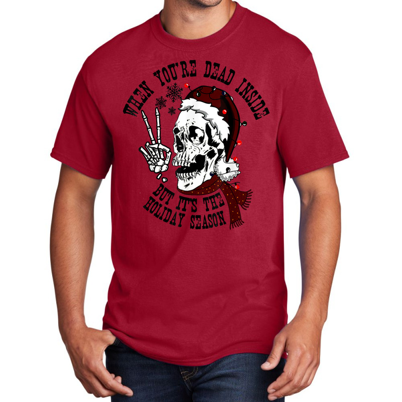 Dead Inside But It's Holiday Season,christmas Santa Skeleton T Shirt Basic T-shirt by cm-arts | Artistshot