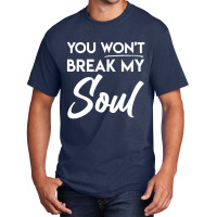 You Won't Break My Soul Motivational Inspirational Quote Basic T-shirt | Artistshot