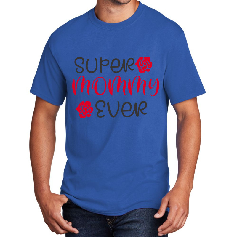 Super Mommy Ever Basic T-shirt by bummercaught | Artistshot