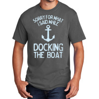 Boating Sorry What I Said Docking Boat Basic T-shirt | Artistshot