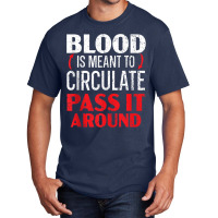 Blood Is Meant To Circulate Pass It Around Phlebotomist Tank Top Basic T-shirt | Artistshot