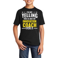 Not Yelling Innovation Coach Voice Innovation Coach Humor Sweatshirt Basic Youth T-shirt | Artistshot