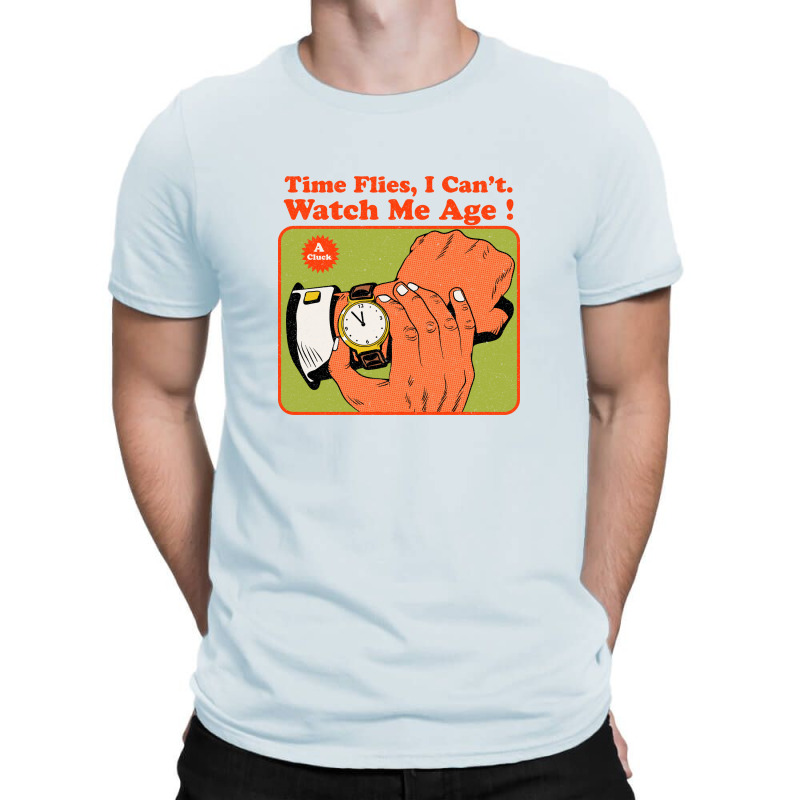 Time Flies, I Can't. Watch Me Age T-Shirt by Oiyo | Artistshot