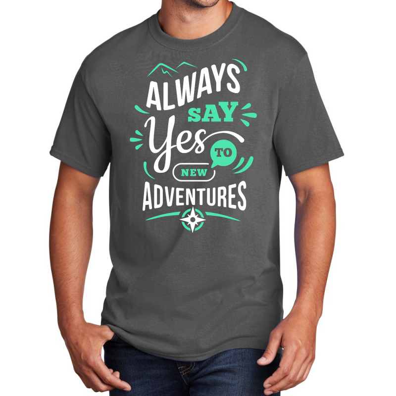 Always Say Yes To New Adventure Basic T-shirt | Artistshot