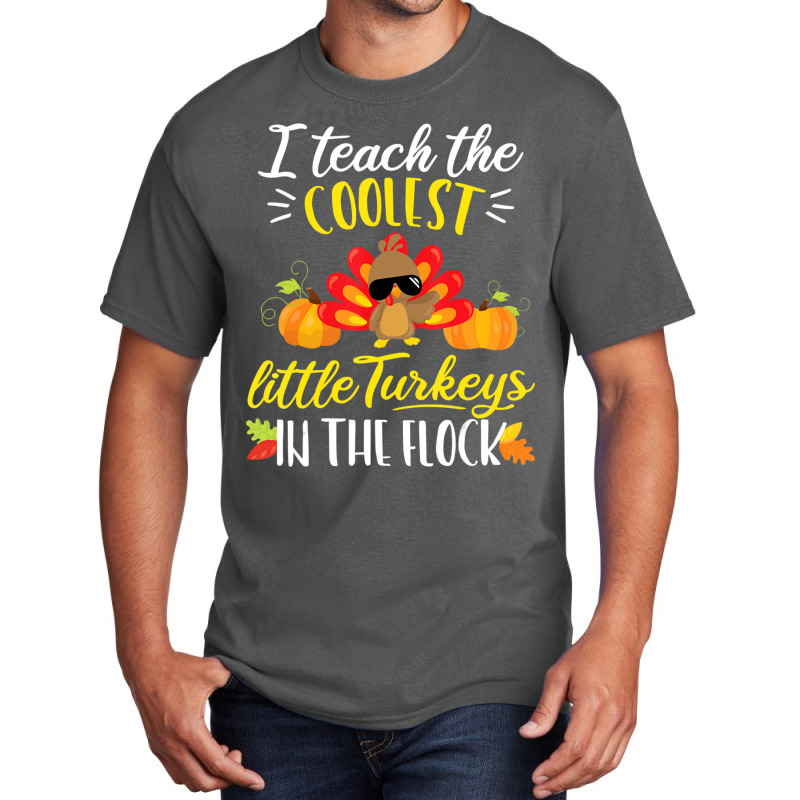 I Teach The Coolest Turkeys The Flock Thanksgiving Teacher Basic T-shirt | Artistshot