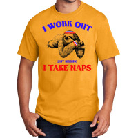 I Work Out Just Kidding I Take Naps Sloth Lazy Basic T-shirt | Artistshot