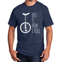 How I Roll Unicycle Basic T-shirt | Artistshot