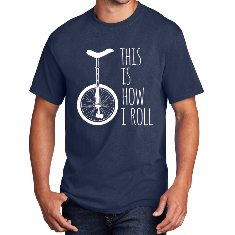 How I Roll Unicycle Basic T-shirt by degreesgunner | Artistshot