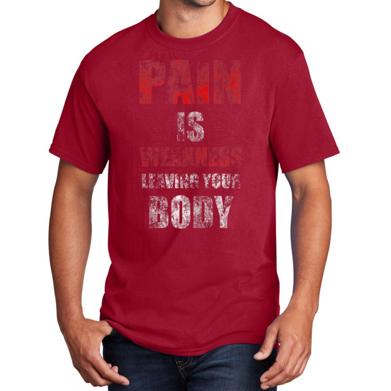 Pain Is Weakness Leaving Your Body Vintage Workout Training Basic T-shirt | Artistshot