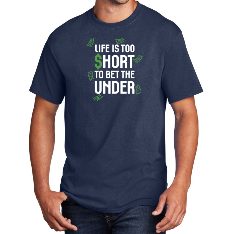 Life Is Too Short To Bet The Under Basic T-shirt | Artistshot