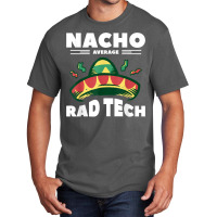 Nacho Average Rad Tech Radiologist Rad Tech T Shirt Basic T-shirt | Artistshot