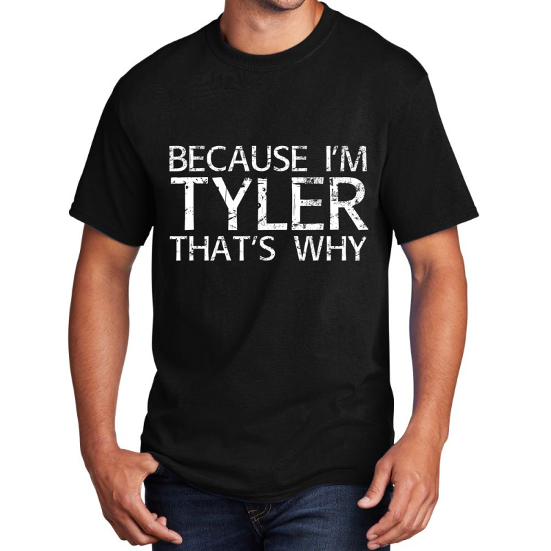 Because I'm Tyler That's Why Fun Basic T-shirt | Artistshot