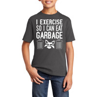 I Exercise So I Can Eat Garbage Basic Youth T-shirt | Artistshot