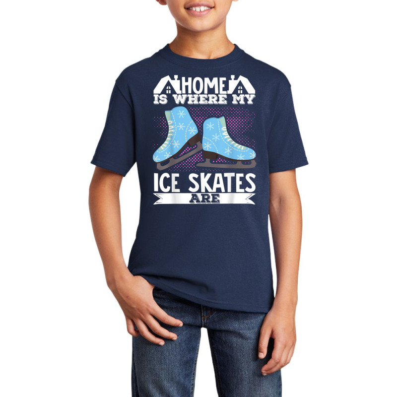 Figure Skater Home Is Where My Ice Skates Are Dancing T Shirt Basic Youth T-shirt by cm-arts | Artistshot