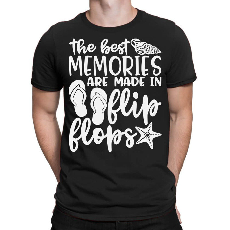 The Best Memories Are Made In Flip Flops T-shirt | Artistshot