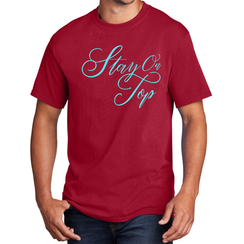 Stay On Top Basic T-shirt | Artistshot