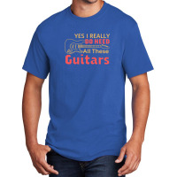 Yes I Really Do Need All These Guitars Basic T-shirt | Artistshot