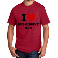 I Love Submissive Men Basic T-shirt | Artistshot