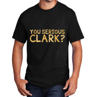 You Serious Clark Movie Christmas Movie Basic T-shirt | Artistshot