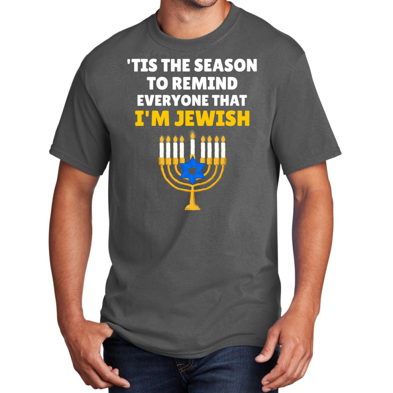 Tis The Season To Remind Everyone That Im Jewish Hanukkah Basic T-shirt | Artistshot