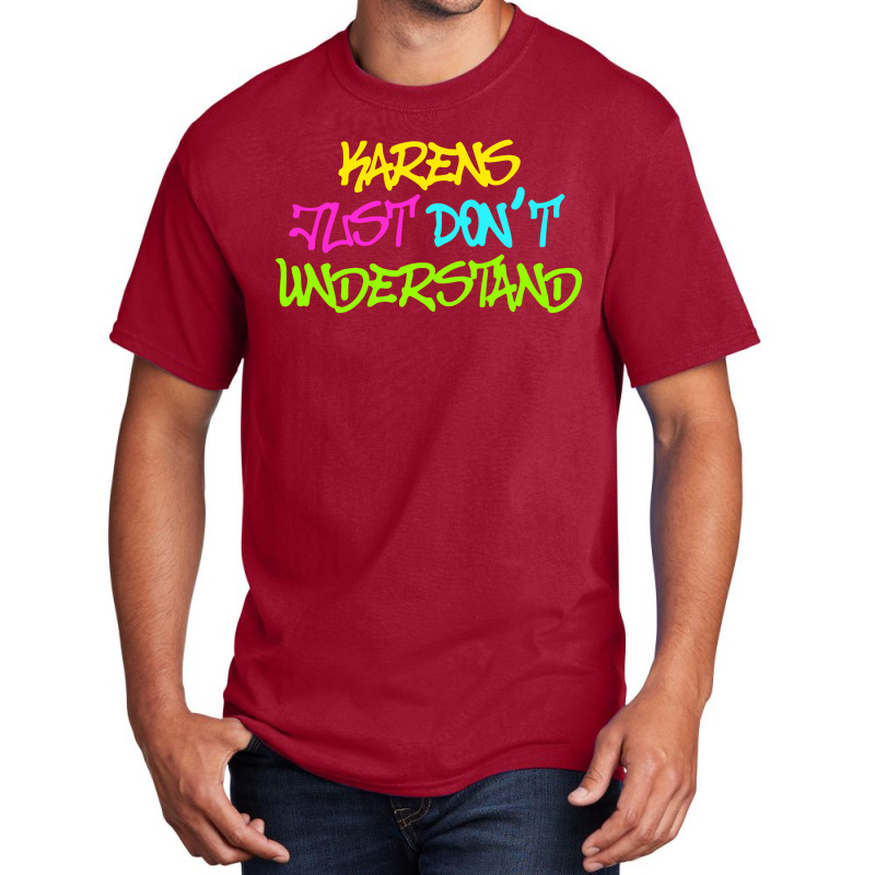 Karens Just Don't Understand Basic T-shirt by cm-arts | Artistshot